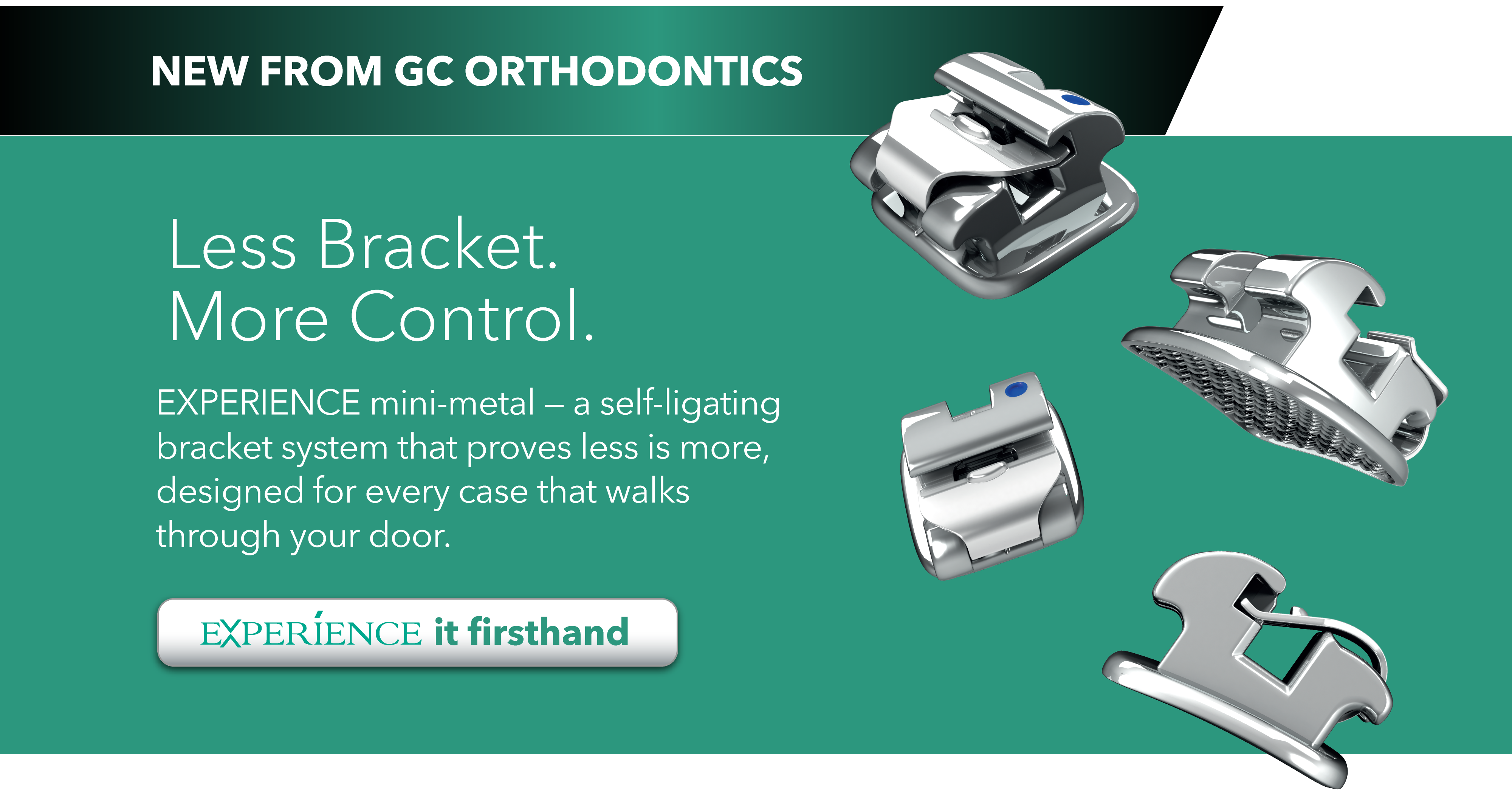 Less Bracket. More Control. EXPERIENCE mini-metal